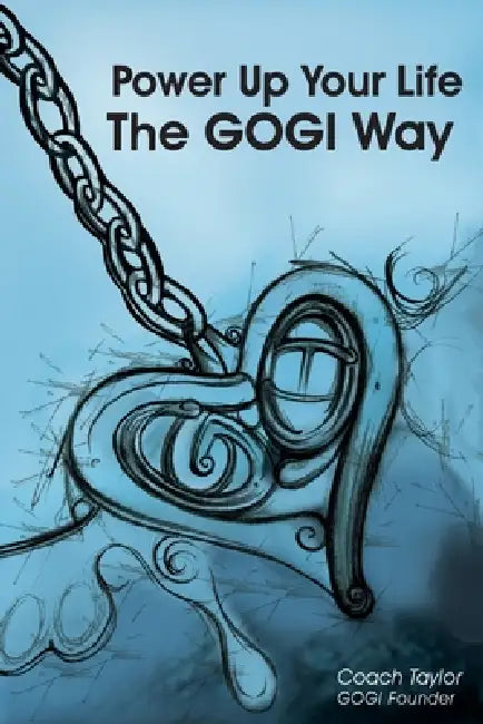 Power Up Your Life The GOGI Way: The PowerUp! Manual by Coach Taylor