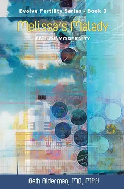 Melissa's Malady: End of Modernity by Mph Beth Alderman 