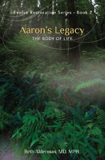 Aaron's Legacy: The Body of Life by Mph Beth Alderman 
