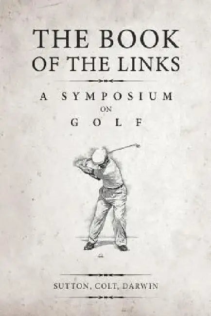 The Book of the Links (Annotated): A Symposium on Golf by H. S. Colt