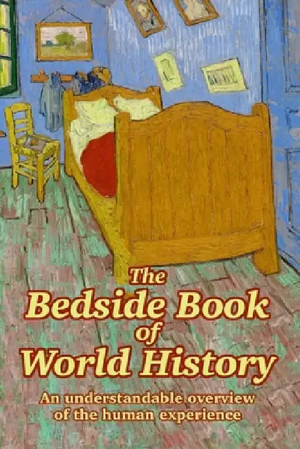 The Bedside Book of World History: An understandable overview of the human experience by Michael Maxwell