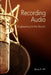 Recording Audio: Engineering in the Studio by Barry R. Hill