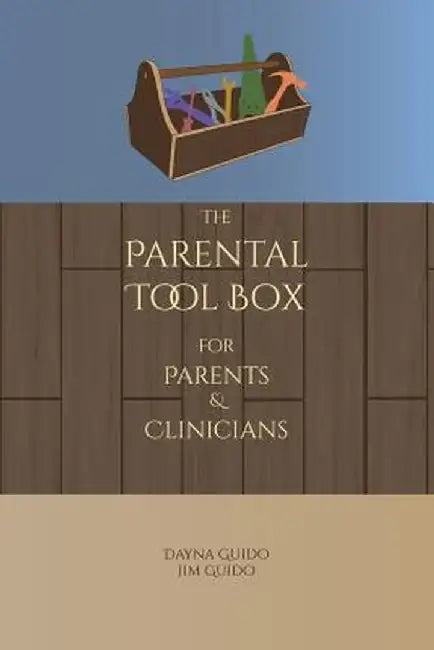 The Parental Tool Box: For Parents and Clinicians by Dayna Guido
