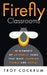 Firefly Classrooms: 10 Elements of Authentic Tasks that Make Learning Visible and Social by Troy Cockrum