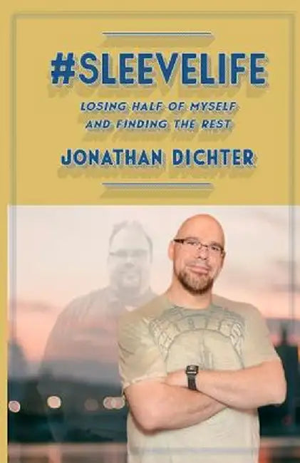 #sleevelife: Losing Half of Myself and Finding the Rest by Jonathan P. Dichter