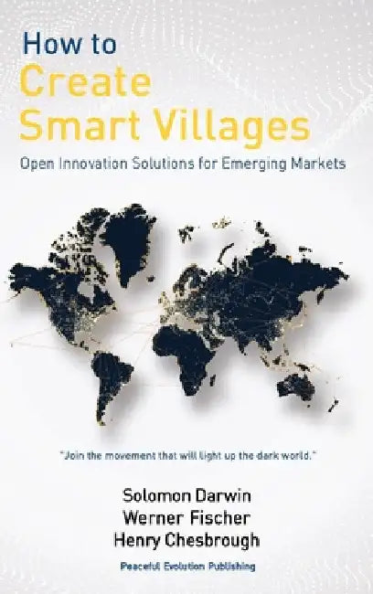 How to Create Smart Villages: Open Innovation Solutions for Emerging Markets by Solomon Darwin