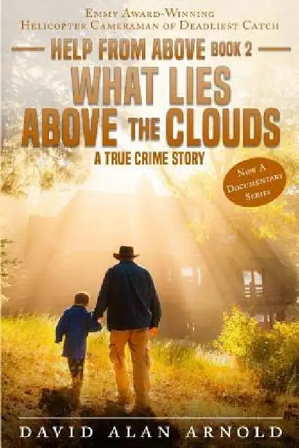 What Lies Above the Clouds: A True Crime Story by David Alan Arnold