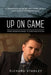 Up on Game: From Robbing Banks to Stacking Bitcoin, My Involvement with Gangs, Bank Robbery, Prison--and Success in the Business World by Richard Stanley