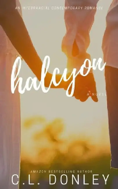 Halcyon: an Interracial Contemporary Romance by C. L. Donley
