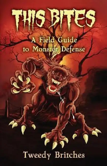 This Bites: A Field Guide to Monster Defense by Tweedy Britches