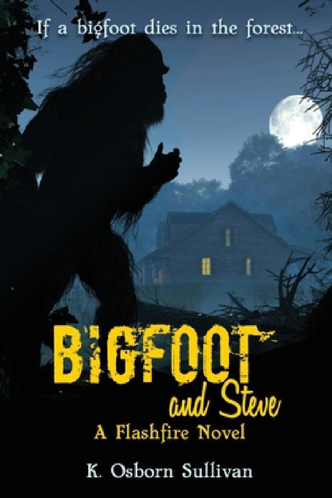 Bigfoot and Steve: A Flashfire Novel by K. Osborn Sullivan