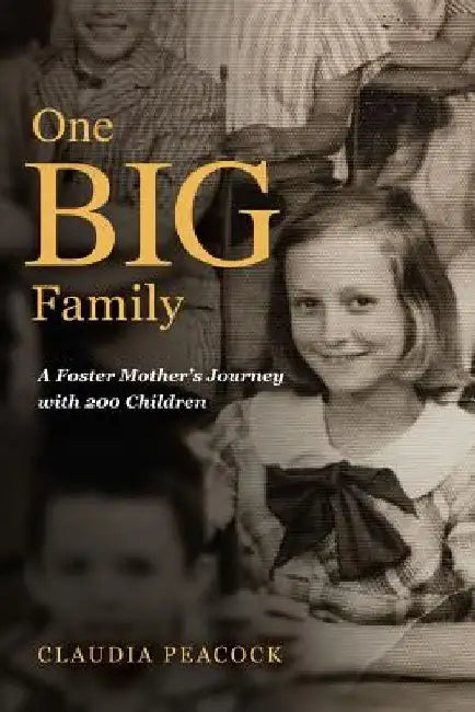 One BIG Family: A Foster Mother's Journey with 200 Children by Claudia Peacock