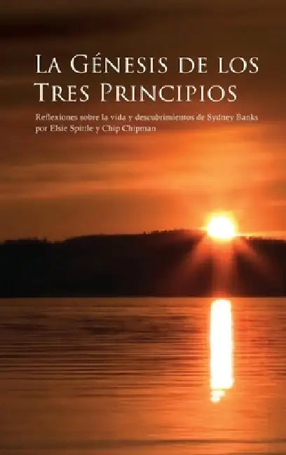 La Génesis de Los Tres Principios: Reflexiones sobre la vida y descubrimientos de Sydney Banks by Elsie Spittle
