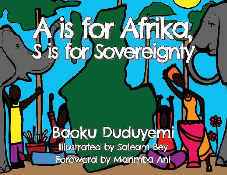 A is for Afrika, S is for Sovereignty by Baoku Duduyemi, Saleam Bey, Marimba Ani