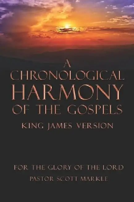 A Chronological Harmony of the Gospels by Scott Markle