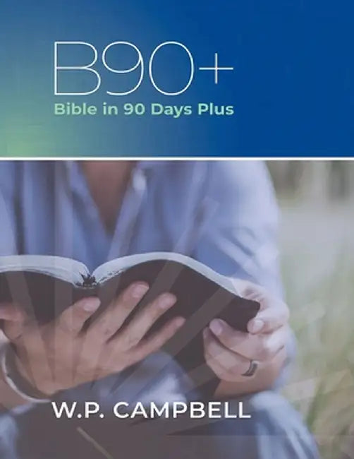 B90+ Bible in 90 Days Plus by William P. Campbell