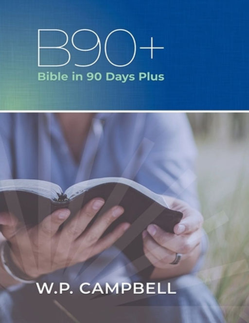 B90+ Bible in 90 Days Plus by William P. Campbell