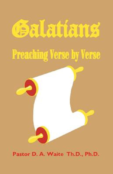Galatians: Preaching Verse by Verse by D. a. Waite