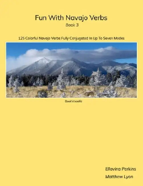 Fun With Navajo Verbs Book 3 Dook'o'ooslííd: 125 Colorful Navajo Verbs Fully Conjugated In Up To Seven Modes by Matthew Lyon