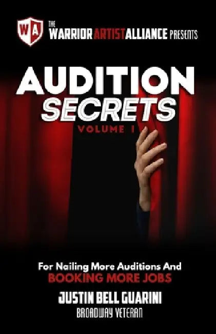 Audition Secrets Vol. 1: The Behind The Scenes Guidebook For Nailing More Auditions And Booking More Jobs by Justin Bell Guarini