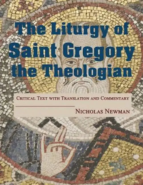 The Liturgy of Saint Gregory the Theologian: Critical Text with Translation and Commentary by Nicholas Newman