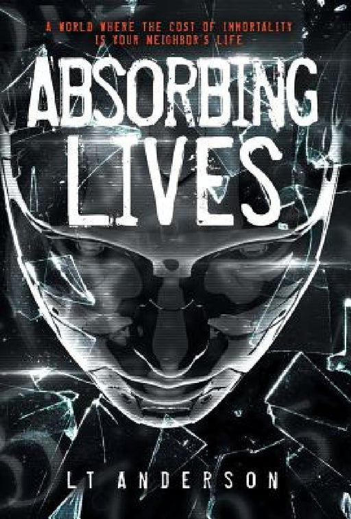 Absorbing Lives: A Dystopian Sci-Fi Thriller by L. T. Anderson, Les Anderson, Taylor Anderson