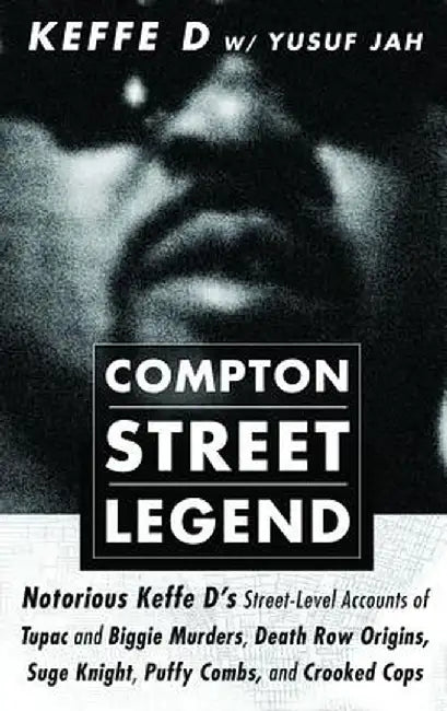 Compton Street Legend: Notorious Keffe D's Street-Level Accounts of the Tupac and Biggie Murders, Death Row Origins, Suge Knight, Puffy Combs by Duane 'keffe D' Davis