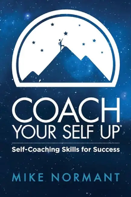 Coach Your Self Up: Self-Coaching Skills for Success by Normant Mike