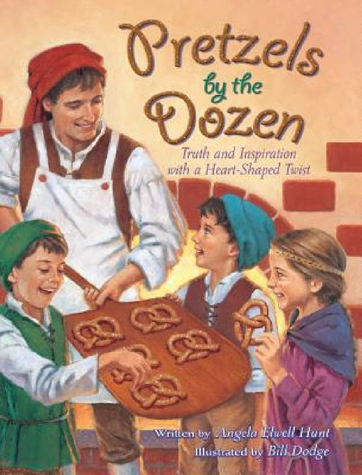 Pretzels by the Dozen: Truth and Inspiration with a Heart-Shaped Twist! by Angela E. Hunt, Bill Dodge