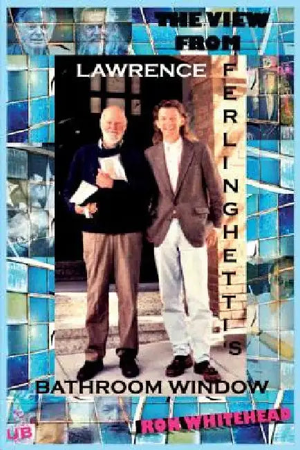 The View From Lawrence Ferlinghetti's Bathroom Window by Ron Whitehead