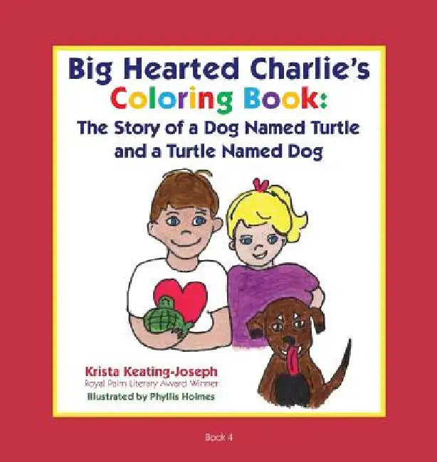 Big-Hearted Charlie's Coloring Book: The Story of a Dog Named Turtle and a Turtle Named Dog by Krista Keating-Joseph