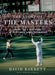 The Story of the Masters: Drama, Joy and Heartbreak at Golf's Most Iconic Tournament by David Barrett