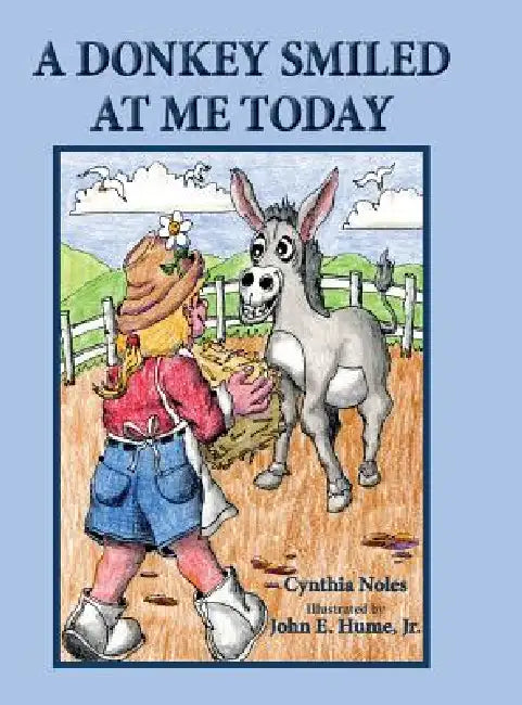 A Donkey Smiled at Me Today by Cynthia Noles, Jr. Hume John E.