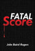 Fatal Score by John Baird Rogers