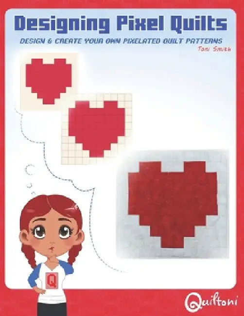 Designing Pixel Quilts: Design and Create your own Pixelated Quilt Patterns by Rachel Neff