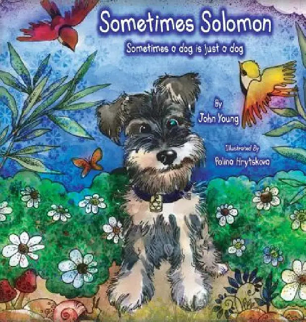 Sometimes Solomon: Sometimes a dog is just a dog by John O. Young
