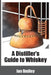 A Distiller's Guide to Whiskey by Ian Smiley