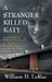 A Stranger Killed Katy: The True Story of Katherine Hawelka, Her Murder on a New York Campus, and How Her Family Fought Back by William D. Larue
