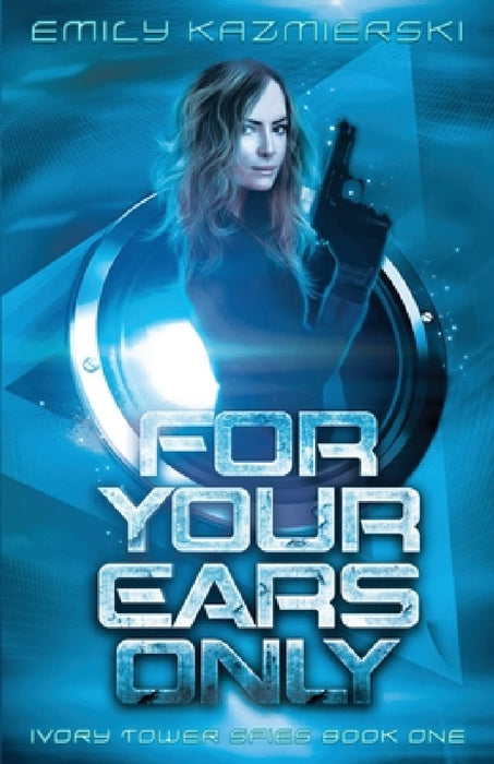 For Your Ears Only by Emily Kazmierski