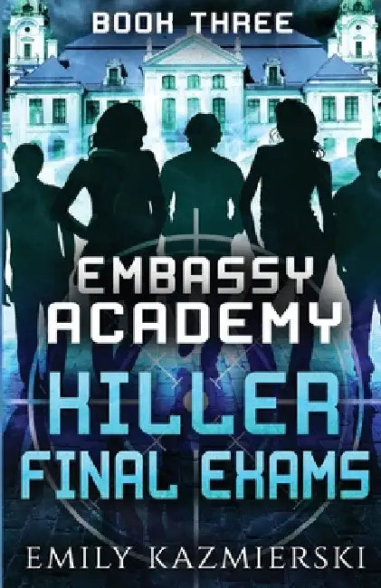 Embassy Academy: Killer Final Exams by Emily Kazmierski