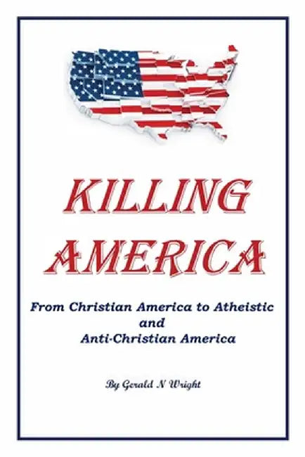 Killing America by Gerald N. Wright