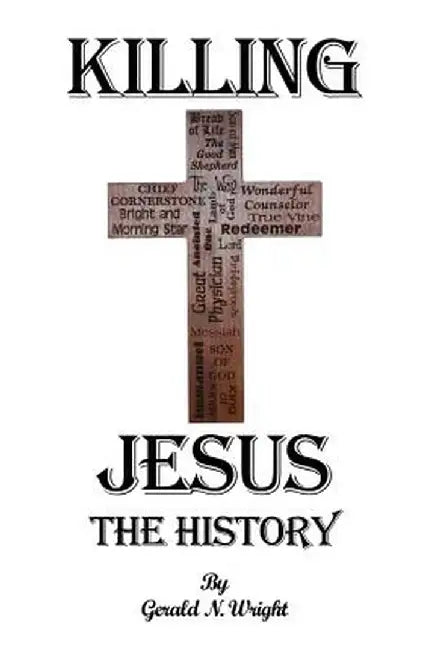 Killing Jesus - The History by Gerald Wright