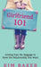 Girlfriend 101: Getting Past the Baggage to Have the Relationship You Want by Kim K. Baker