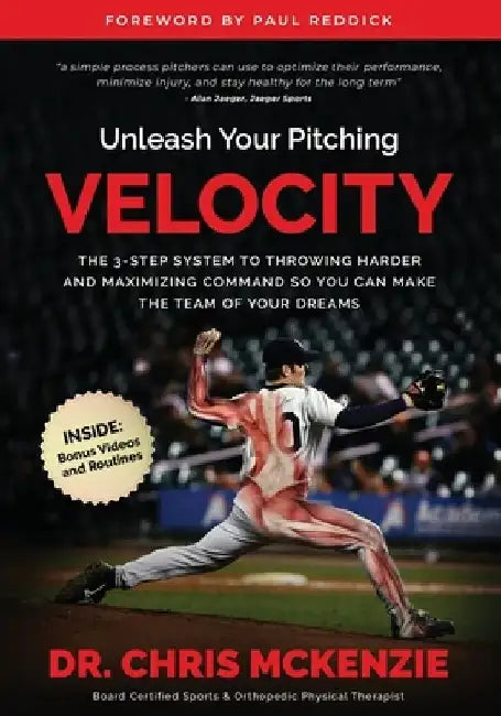 Unleash Your Pitching Velocity: The 3-Step System To Throwing Harder and Maximizing Command So You Can Make The Team of Your Dreams by Paul Reddick
