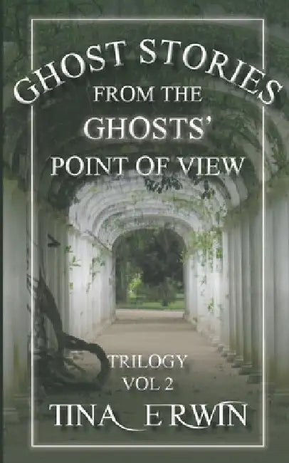 Ghost Stories from the Ghosts' Point of View, Vol. 2 by Tina Erwin