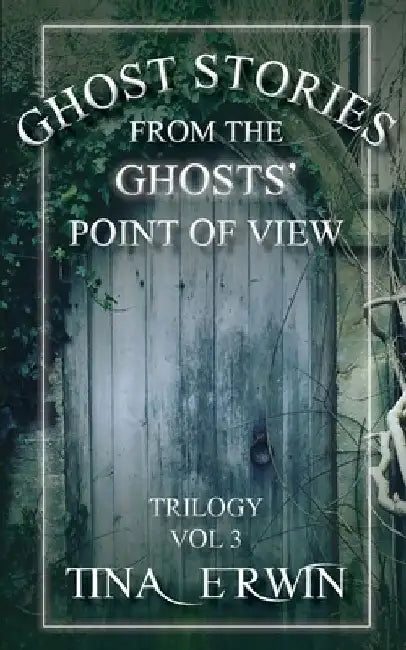 Ghost Stories from the Ghosts' Point of View, Vol. 3 by Tina Erwin
