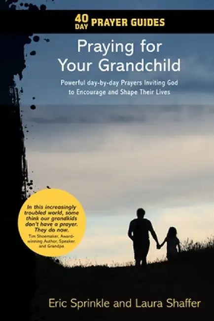 40 Day Prayer Guides - Praying for Your Grandchild: Powerful day-by-day Prayers Inviting God to Encourage and Shape Their Lives by Eric Sprinkle