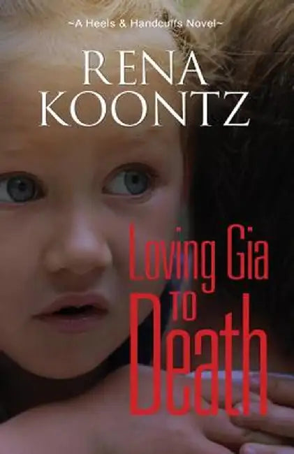 Loving Gia to Death by Rena Koontz
