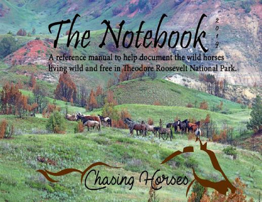 The Notebook: A reference manual to help document the wild horses living wild and free in Theodore Roosevelt National Park. by Christine Kman
