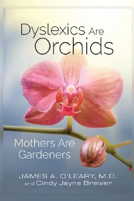 Dyslexics are Orchids: Mothers are Gardeners by Cindy Jayne Brewer